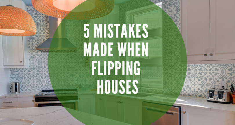 5 Mistakes Made When Flipping Houses